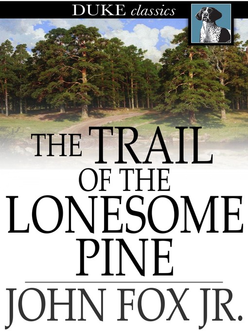 Titeldetails für The Trail of the Lonesome Pine nach John Fox, Jr. - Verfügbar